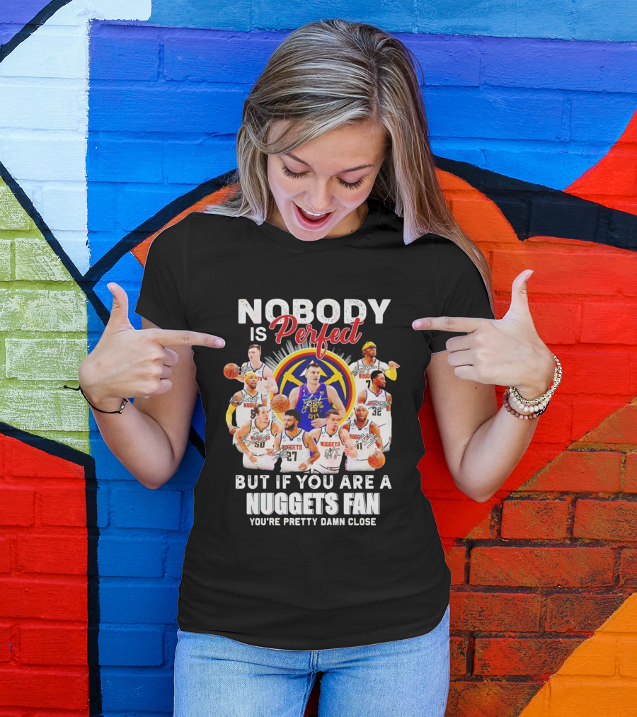 Nuggets Fan Perfection Nobody Is Perfect Basketball Team Legends T-Shirt