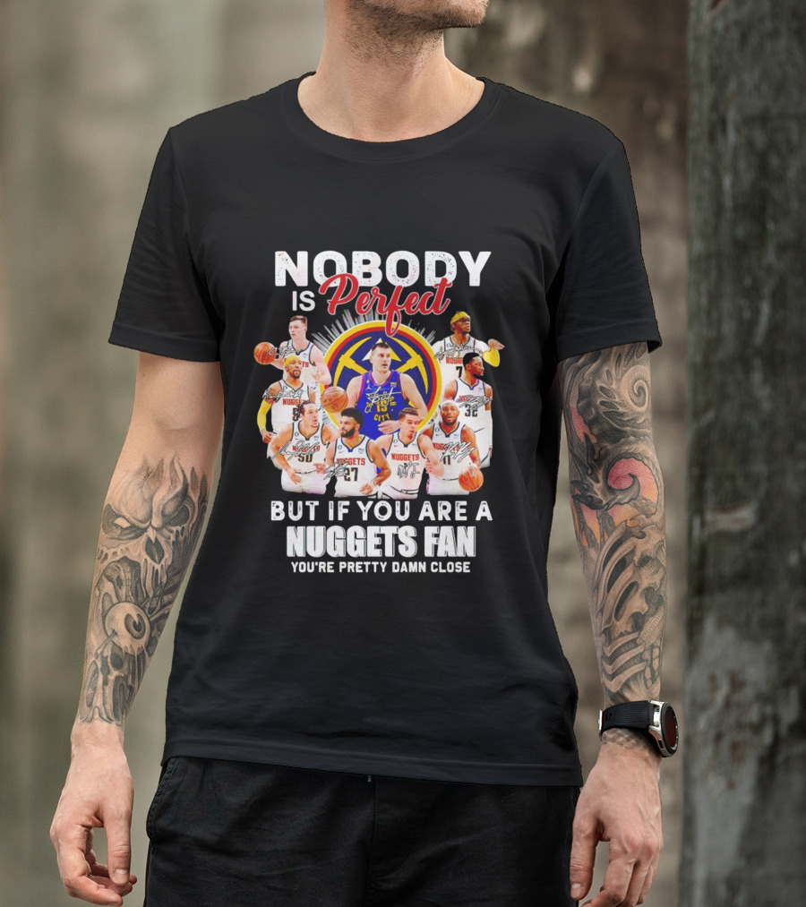 Nuggets Fan Perfection Nobody Is Perfect Basketball Team Legends T-Shirt