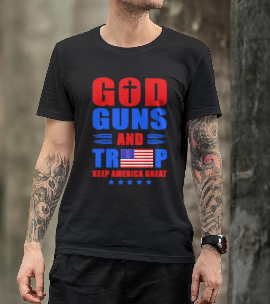God Guns And Trump American Flag Keep America Great T-Shirt