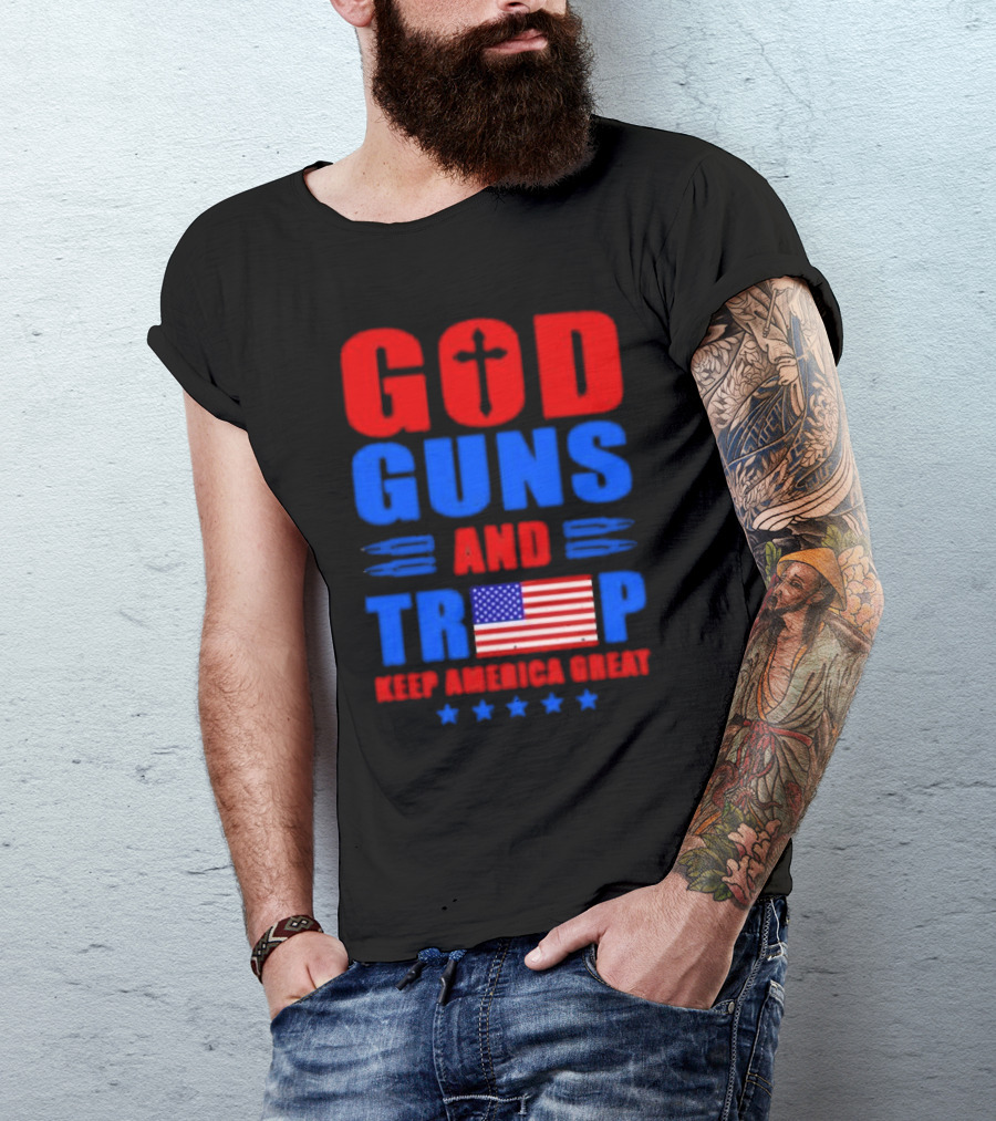 God Guns And Trump American Flag Keep America Great T-Shirt