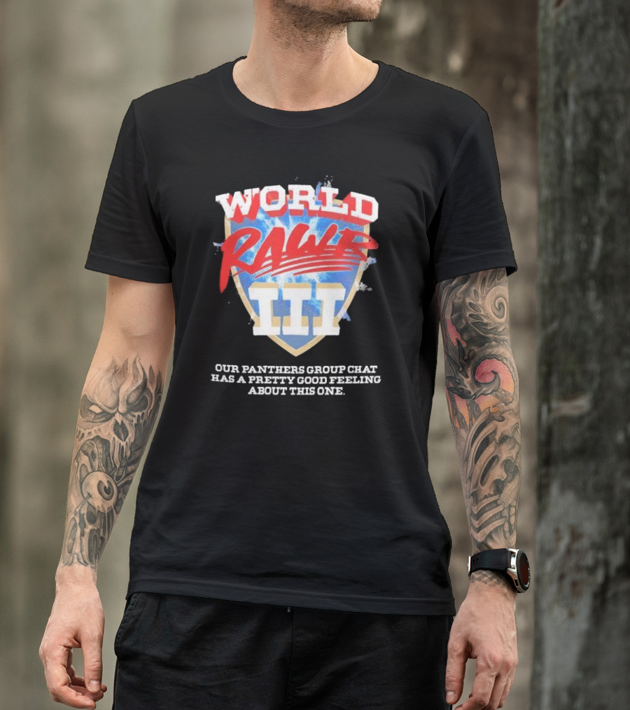 World Rawr III Our Panthers Group Chat Has A Pretty Good Feeling About This One T-Shirt