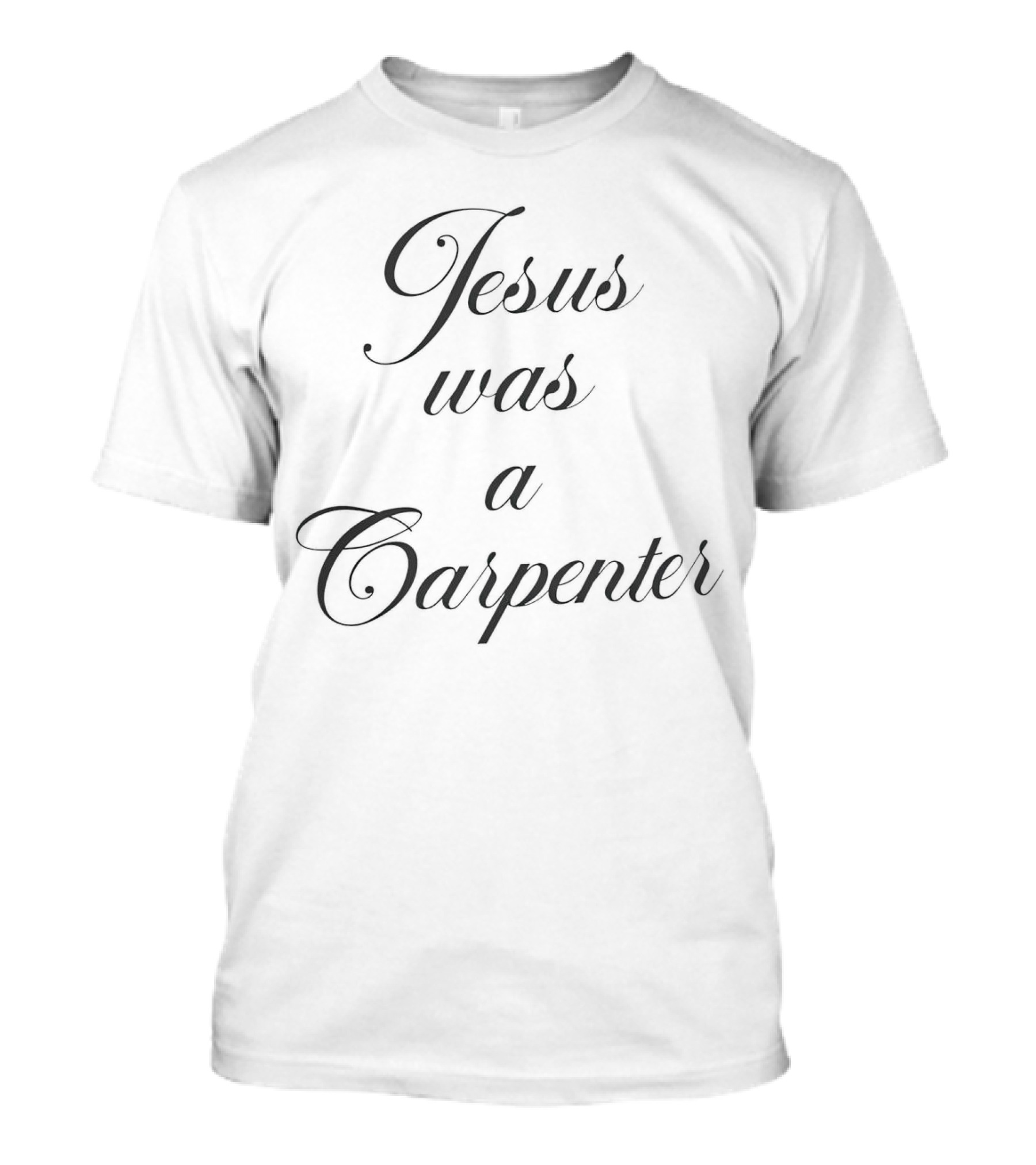 Jesus Was A Carpenter T-Shirt