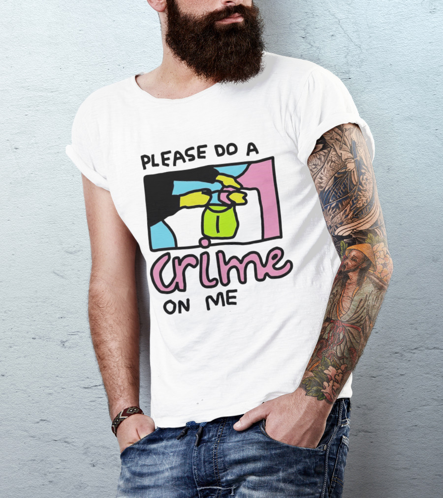 Please Do A Crime On Me Colorful Graphic Hands T-Shirt