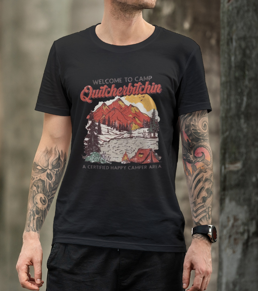 Welcome To Camp Quitcherbitchin Scenic Mountain Lake Happy Camper Area T-Shirt