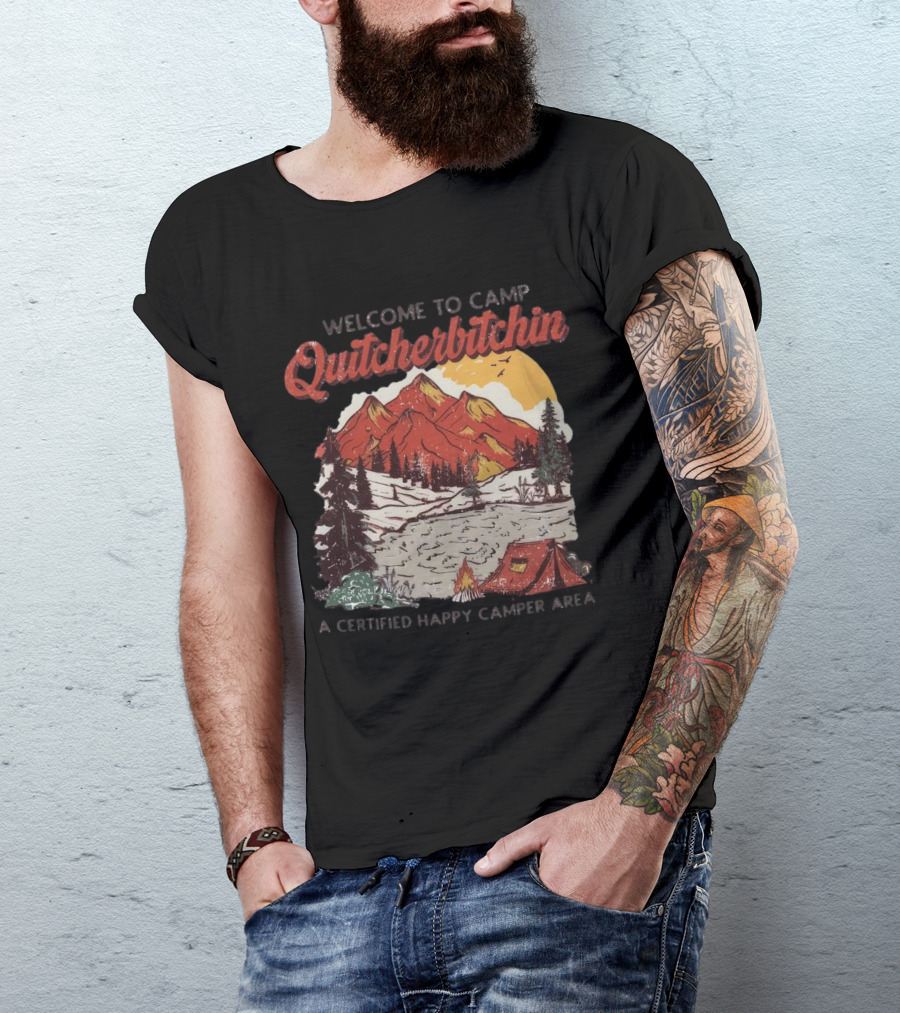 Welcome To Camp Quitcherbitchin Scenic Mountain Lake Happy Camper Area T-Shirt