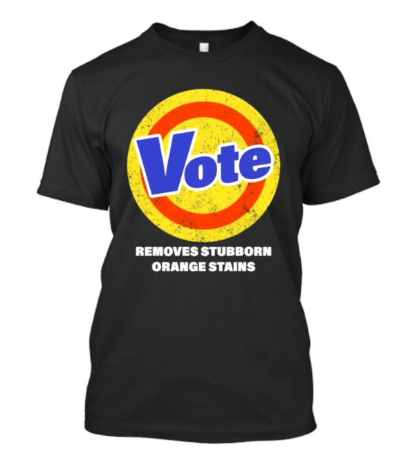 Vote Removes Stubborn Orange Stains Anti Trump T-Shirt