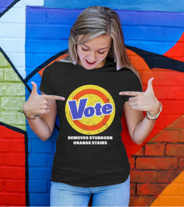 Vote Removes Stubborn Orange Stains Anti Trump T-Shirt