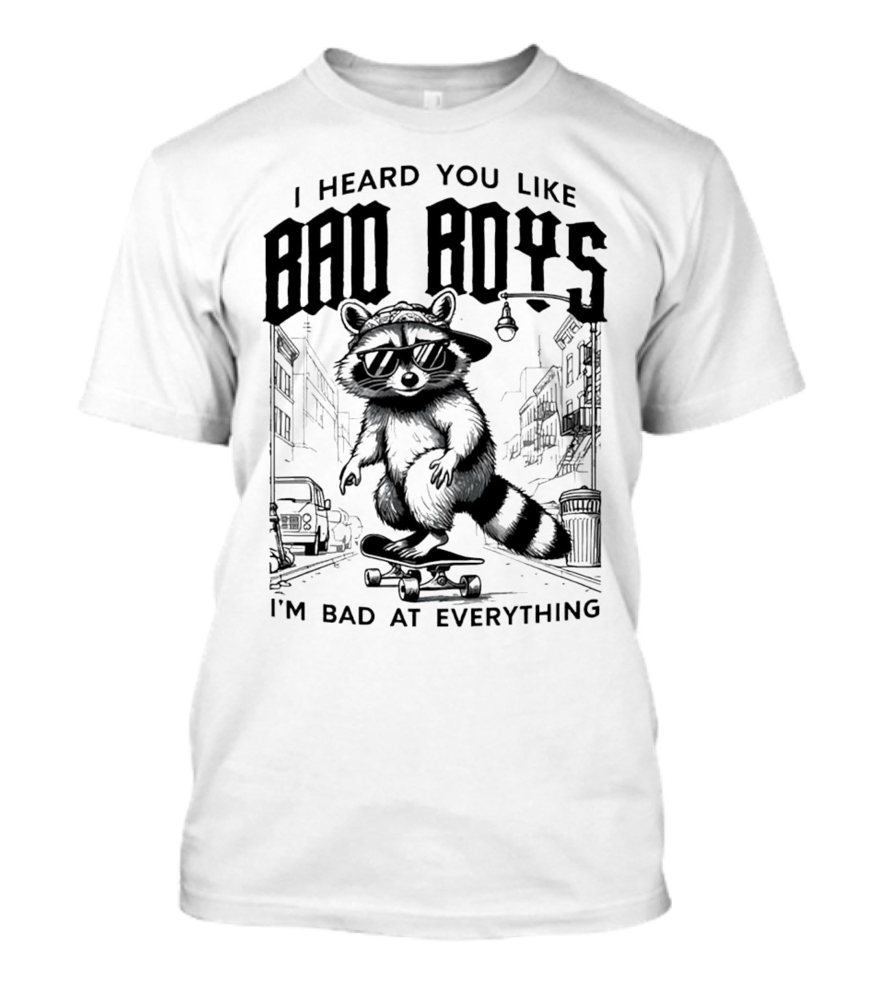 I Heard You Like Bad Boys I'm Bad At Everything Raccoon Skateboarding Urban Street T-Shirt