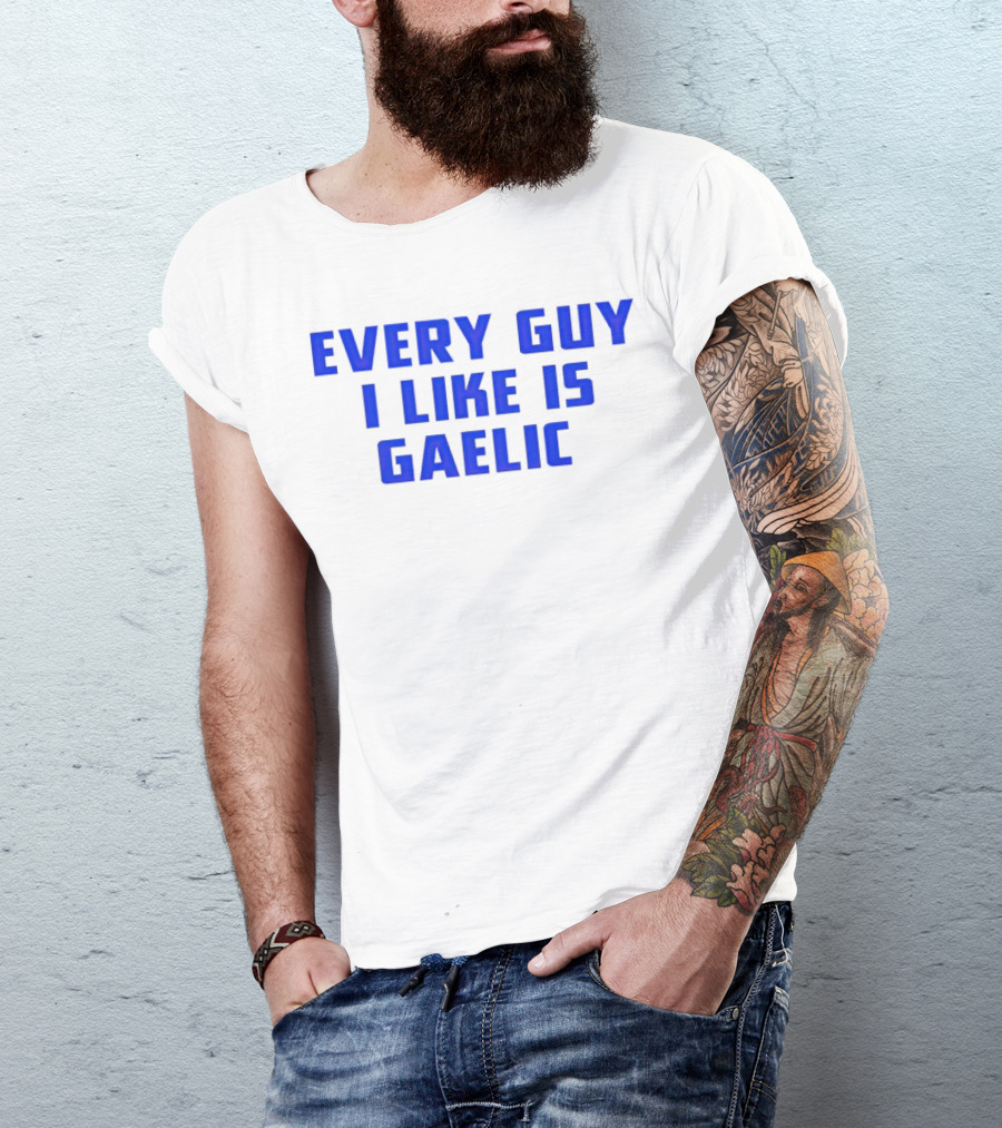 Every Guy I Like Is Gaelic Blue Letters T-Shirt