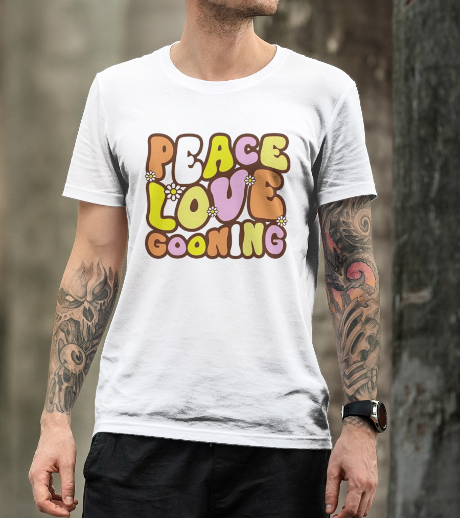 Peace Love Gooning Retro Flowers T-Shirt