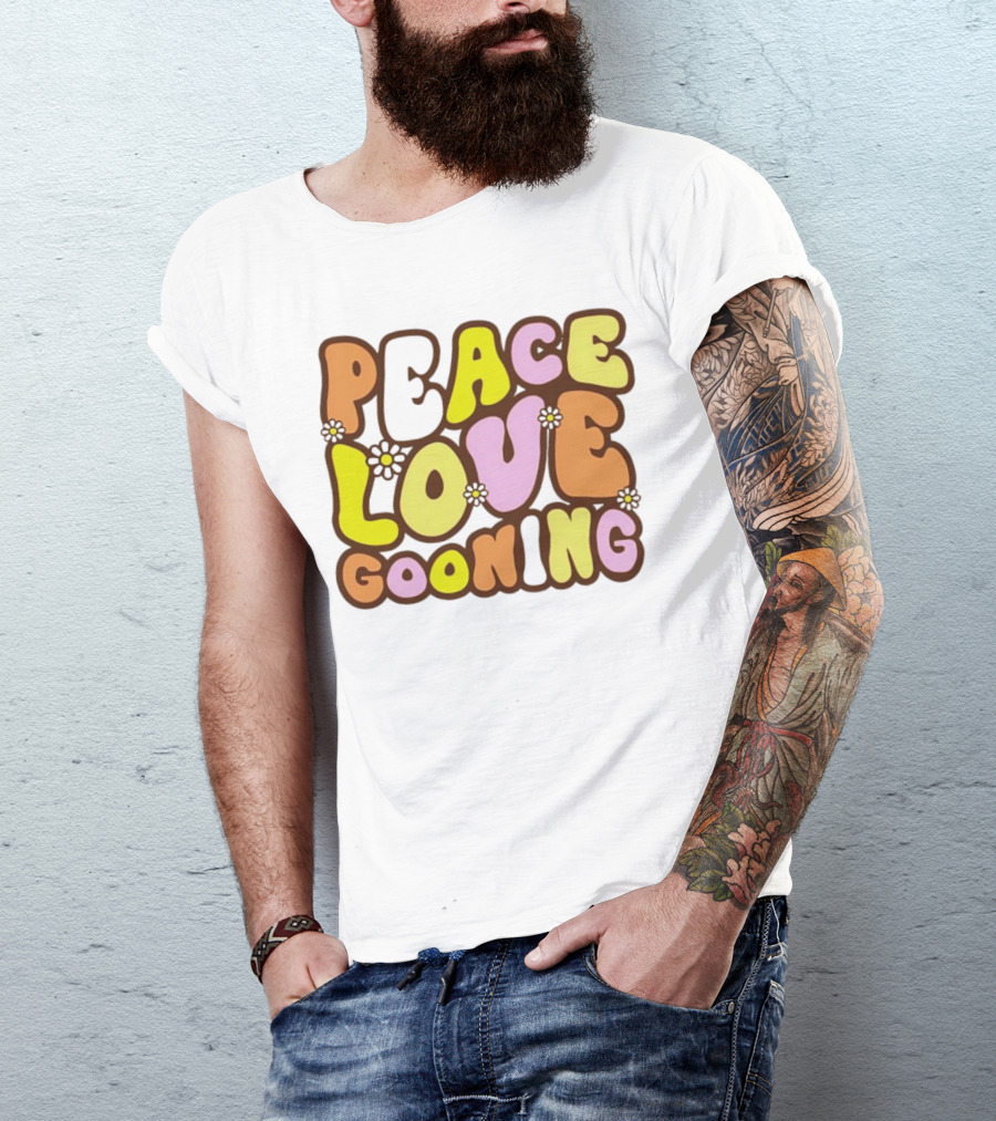 Peace Love Gooning Retro Flowers T-Shirt