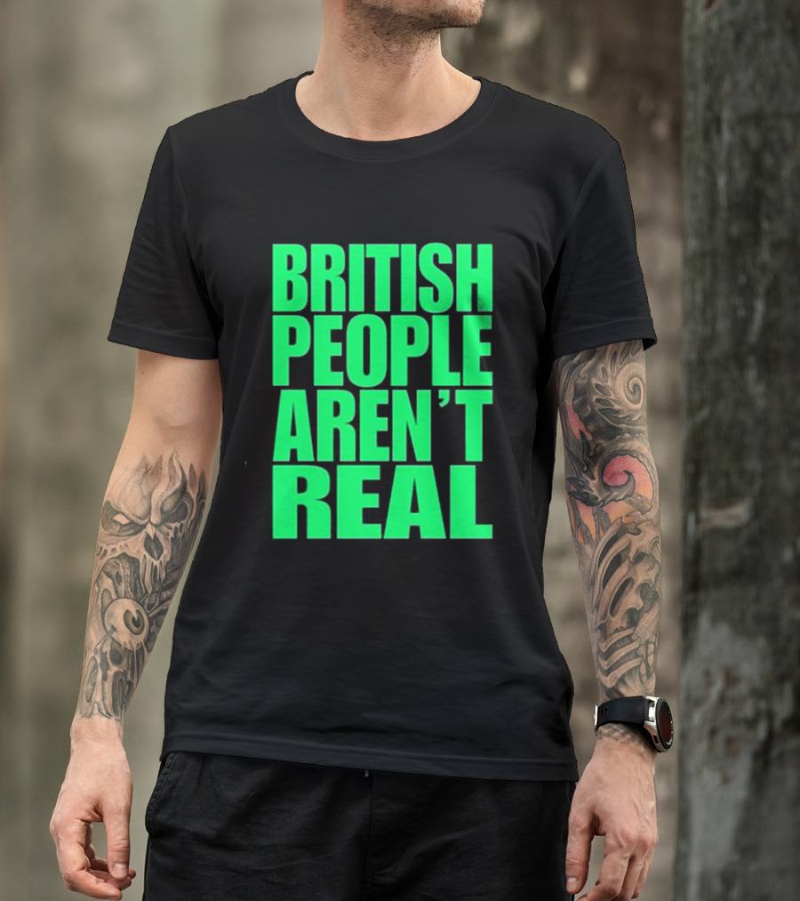 Abby British People Aren’t Real T-Shirt