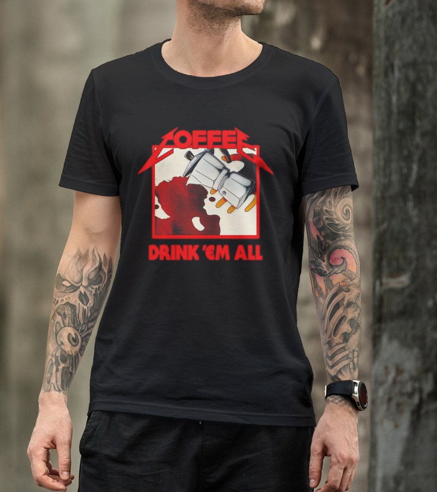 Coffee Drink 'Em All Metal Music T-Shirt