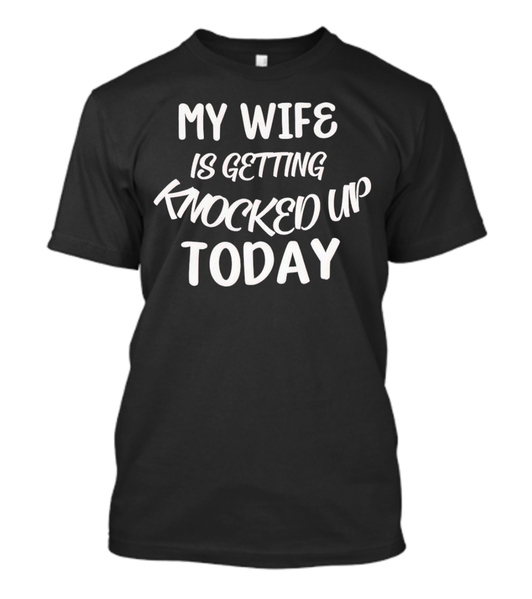 My Wife Is Getting Knocked Up Today T-Shirt