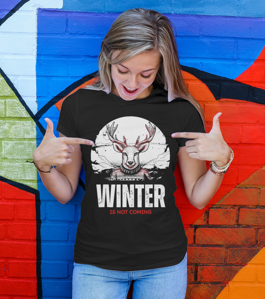 Winter Is Not Coming Deer T-Shirt