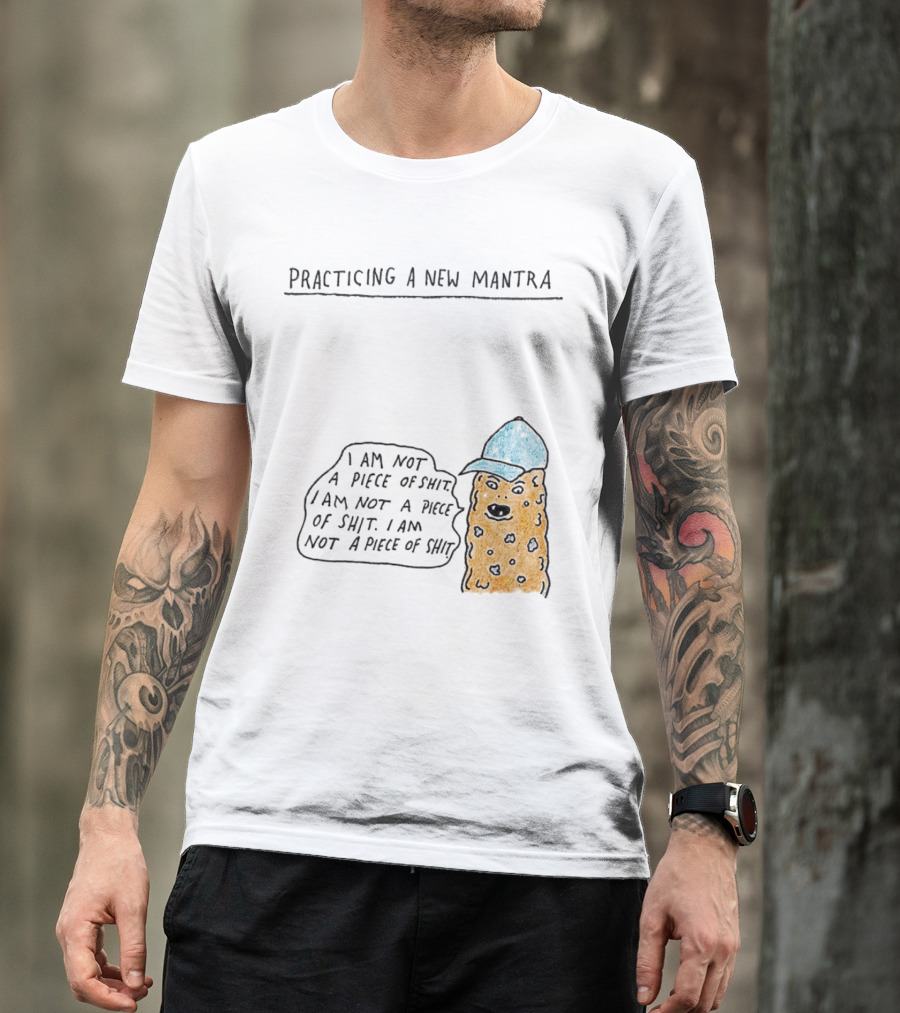 Practicing A New Mantra I Am Not A Piece Of Shit Hat-Wearing Cookie Character Repeating Text T-Shirt