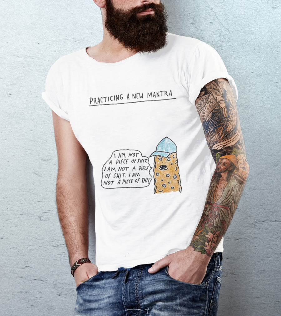 Practicing A New Mantra I Am Not A Piece Of Shit Hat-Wearing Cookie Character Repeating Text T-Shirt