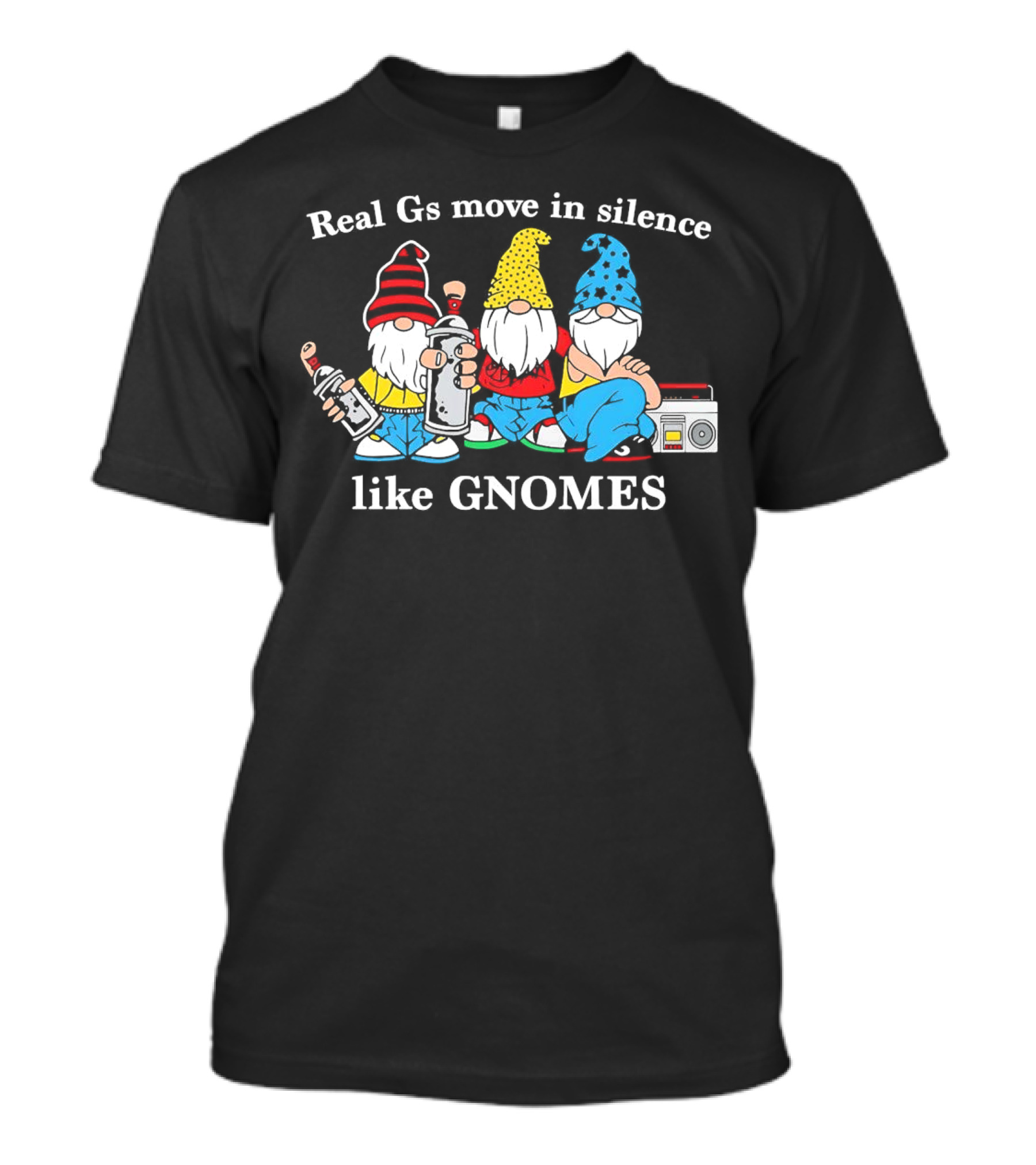 Real Gs Move In Silence Like Gnomes With Spray Paint And Boombox T-Shirt
