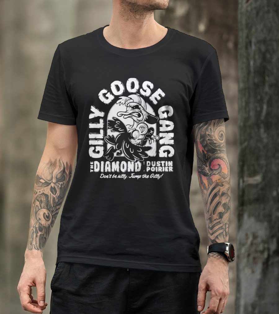 Gilly Goose Gang The Diamond Dustin Poirier Don't Be Silly Jump The Gilly T-Shirt