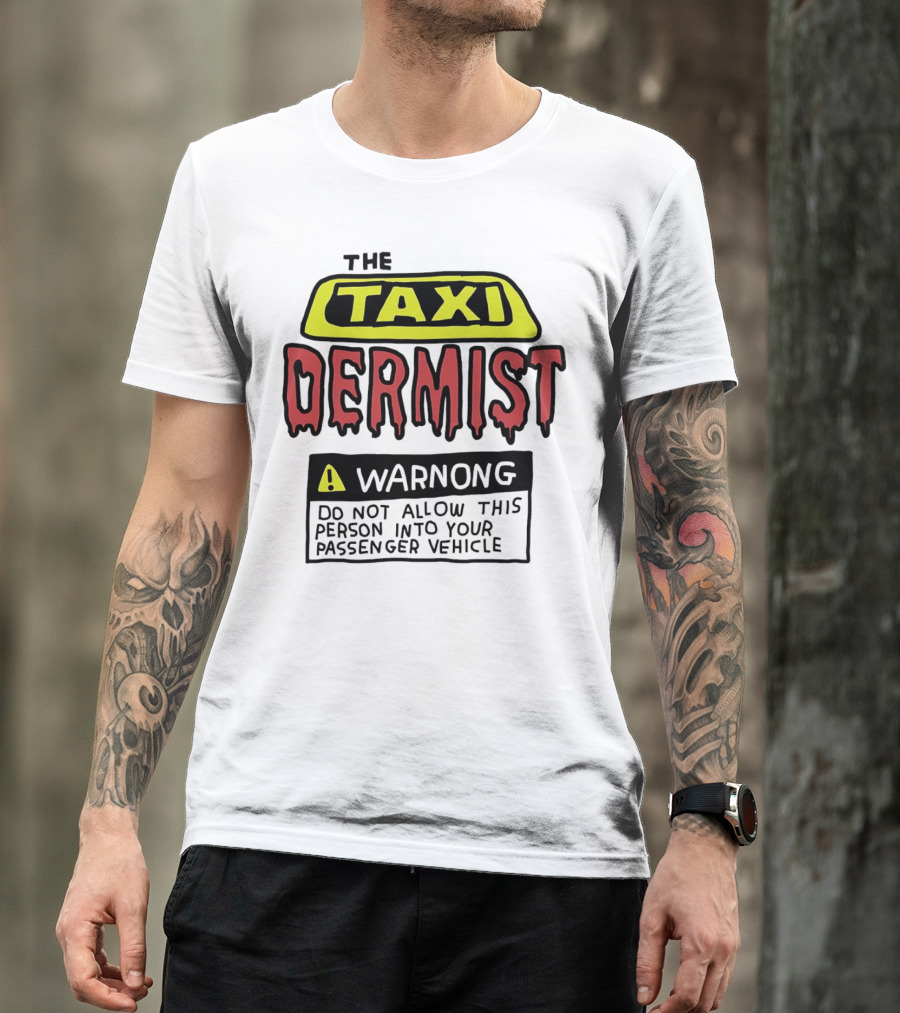 The Taxi Dermist Warning Do Not Allow This Person Into Your Passenger Vehicle T-Shirt