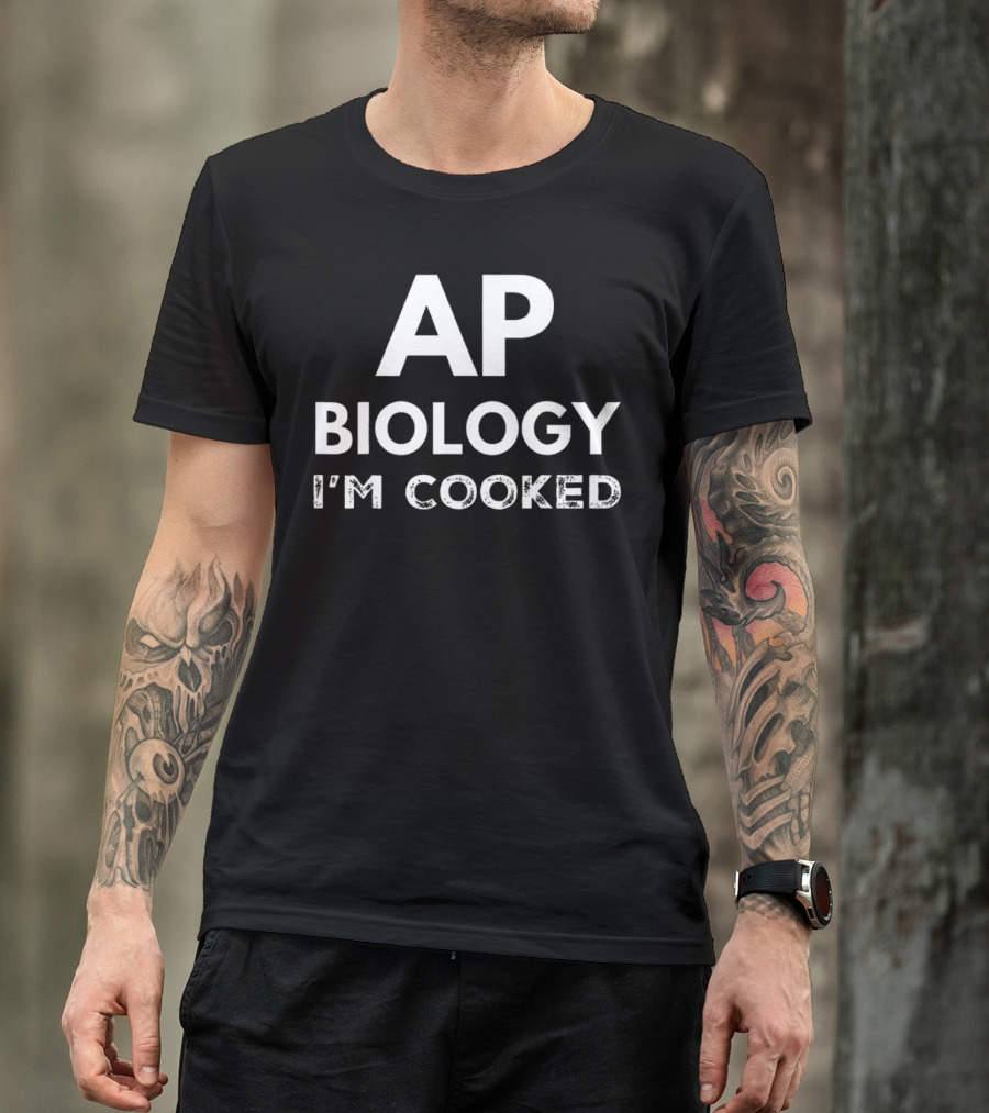 AP Biology I'm Cooked Exam Stress Humor T-Shirt