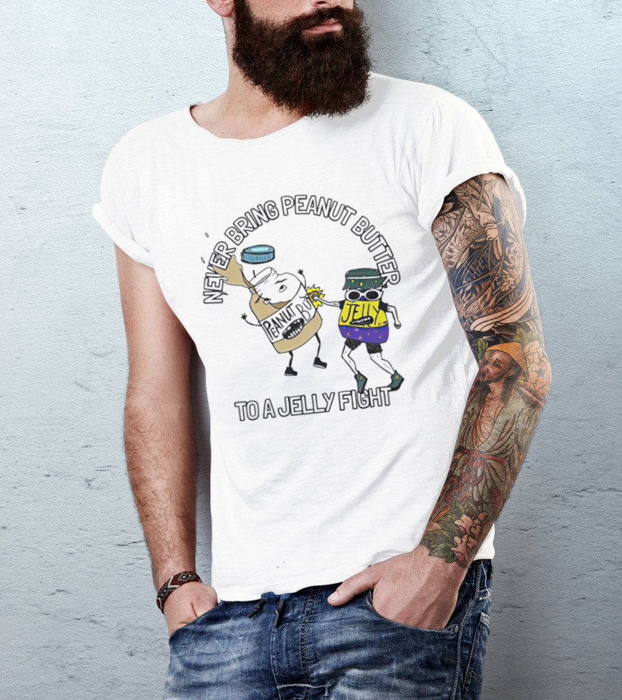 Never Bring Peanut Butter To A Jelly Fight T-Shirt