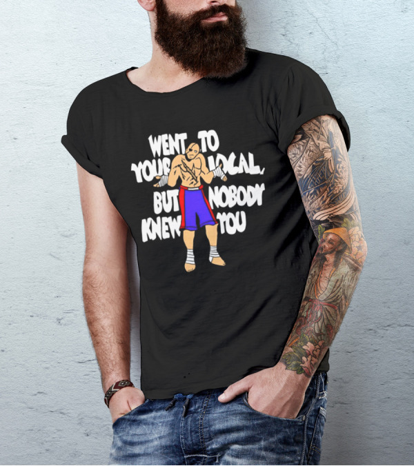 Sagat Went To Your Local But Nobody Knew You Fighting Character Meme T-Shirt