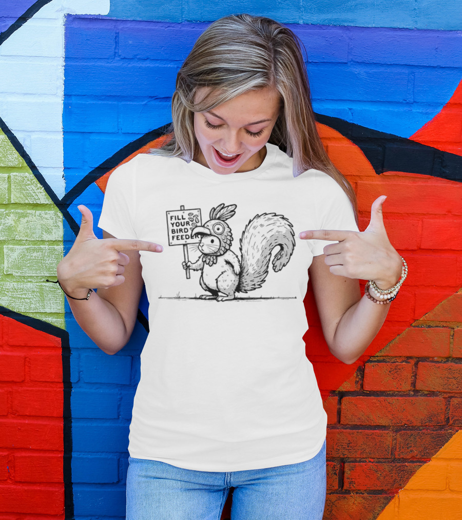 Fill Your Bird Feeder Squirrel Costume Bird Sign T-Shirt