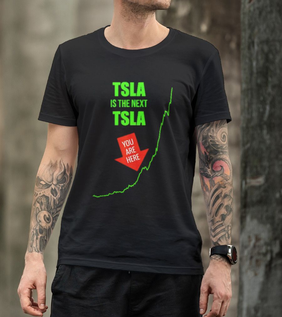 TSLA Is The Next TSLA You Are Here T-Shirt
