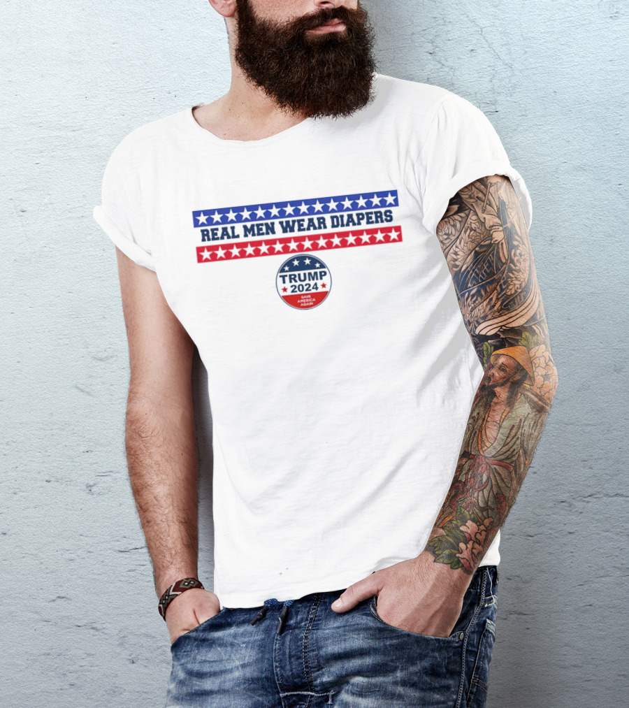 Real Men Wear Diapers Trump 2024 Save America Again T-Shirt