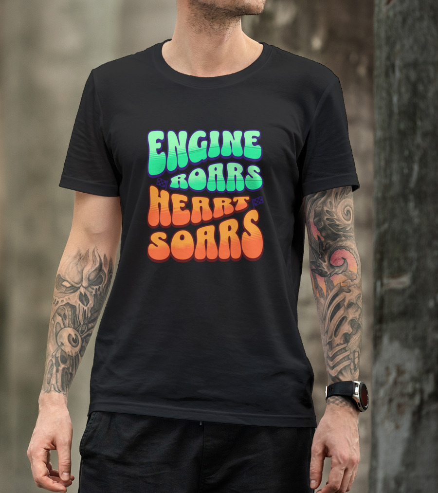 Engine Roars Heart Soars Racing Flags Vibrant Text T-Shirt