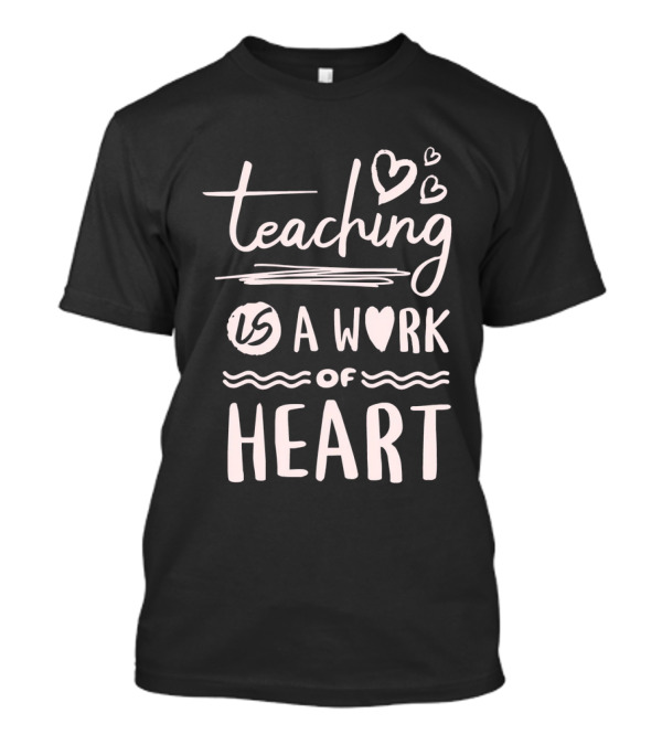 Teaching Is A Work Of Heart With Handwritten Script And Heart Icons T-Shirt