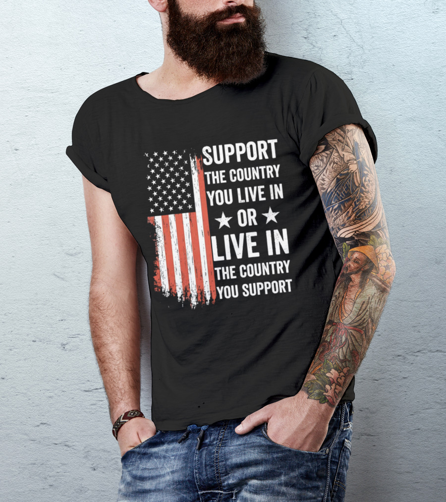 Support The Country You Live In Or Live In The Country You Support USA Flag T-Shirt