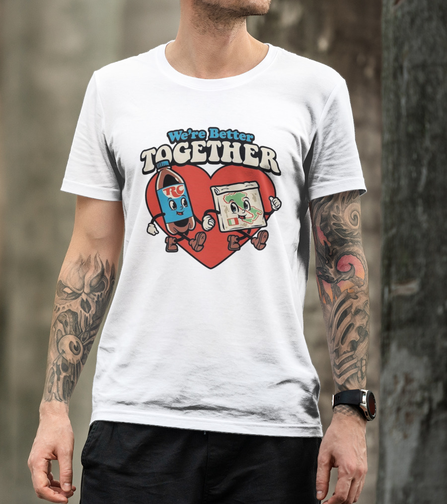 We’re Better Together RC Cola And Pizza In Love T-Shirt