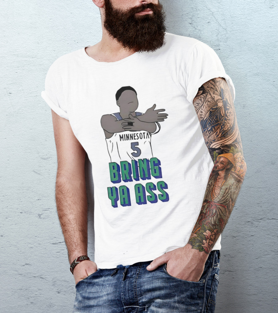 Minnesota Timberwolves Number 5 Bring Ya Ass T-Shirt