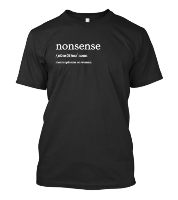 Nonsense Definition Men's Opinions On Women T-Shirt