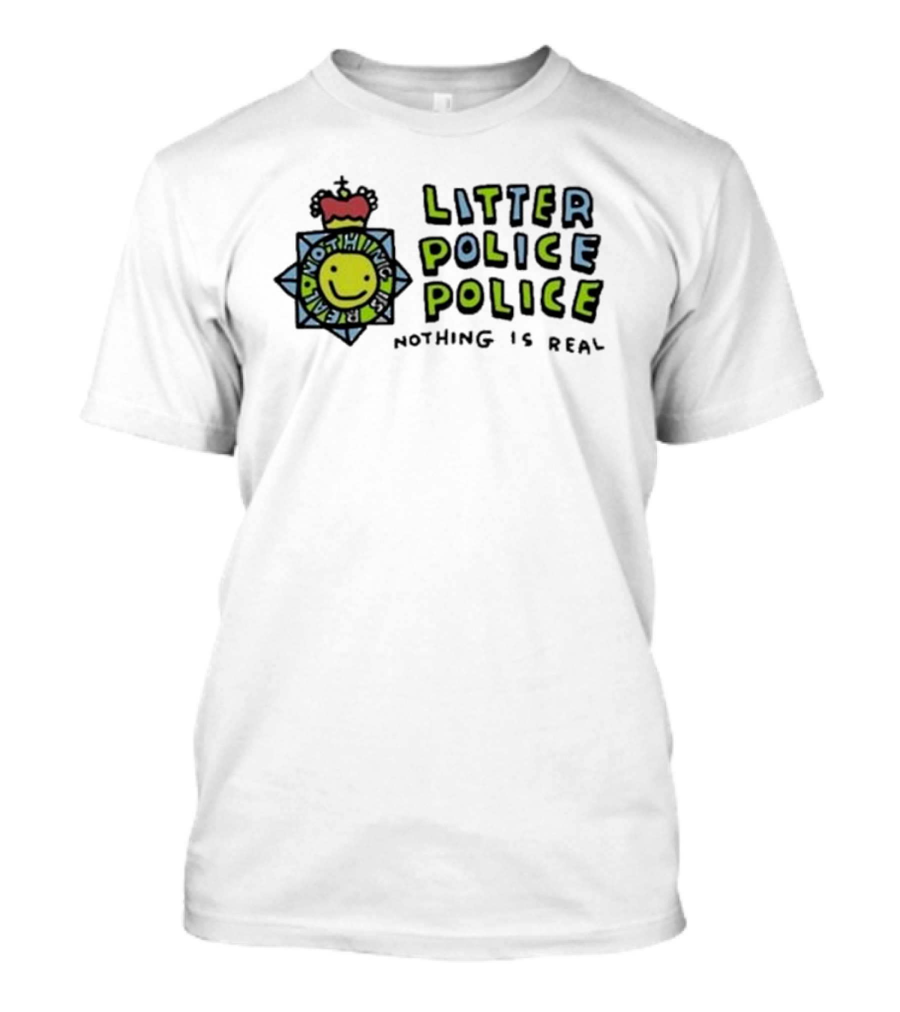Zoebread Litter Police Police Nothing Is Real Emblem With Smiley Badge T-Shirt