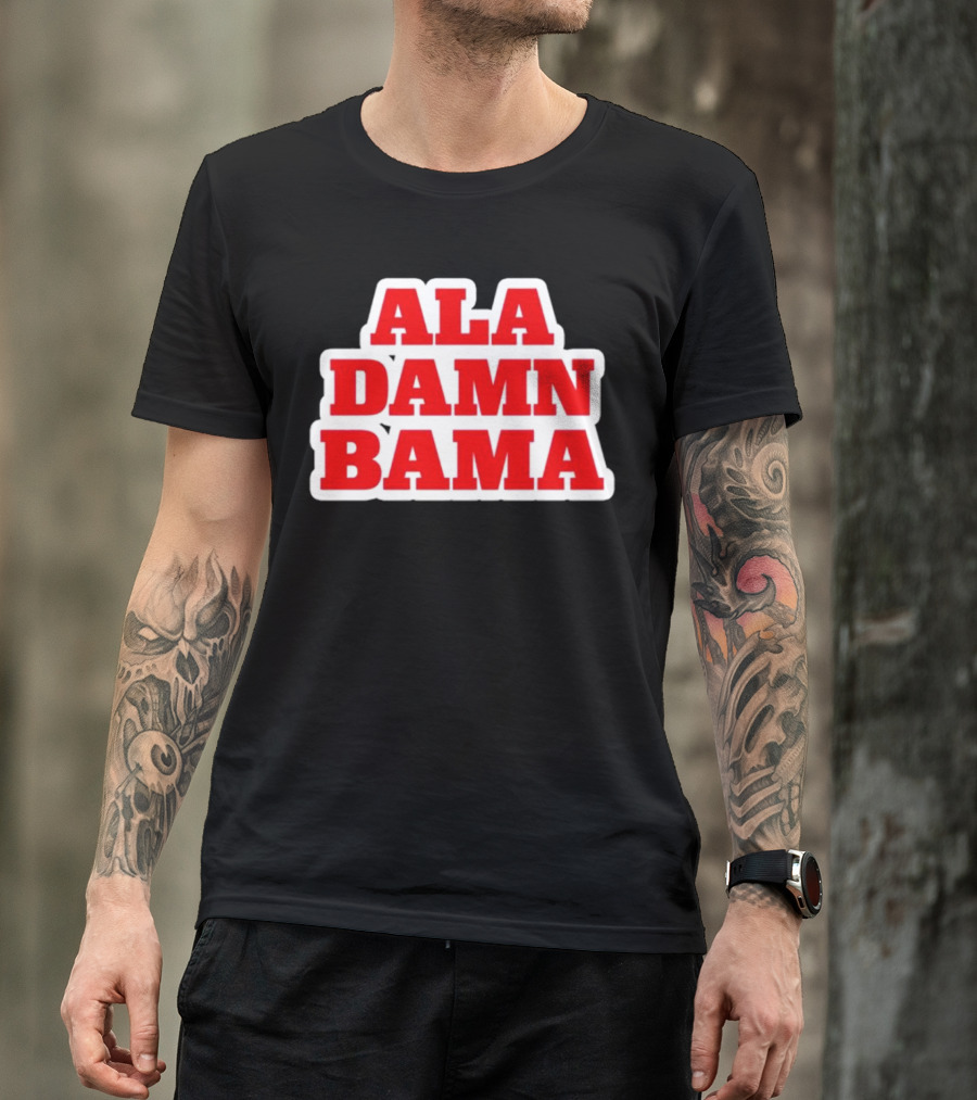 Ala Damn Bama Crimson Tide Fandom T-Shirt
