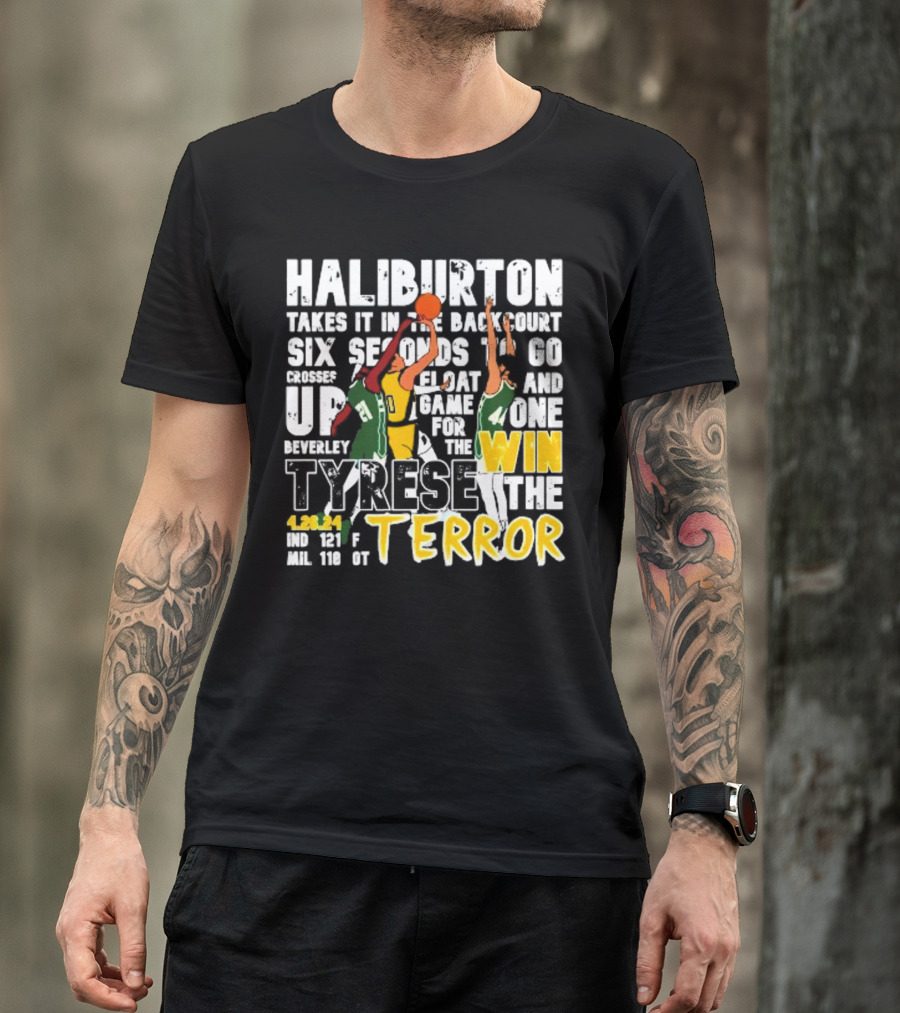 Haliburton Takes It In The Backcourt Six Seconds To Go Crosses Up Float Game For The Win Tyrese The Terror 4.28.21 IND 121 F MIL 118 OT T-Shirt