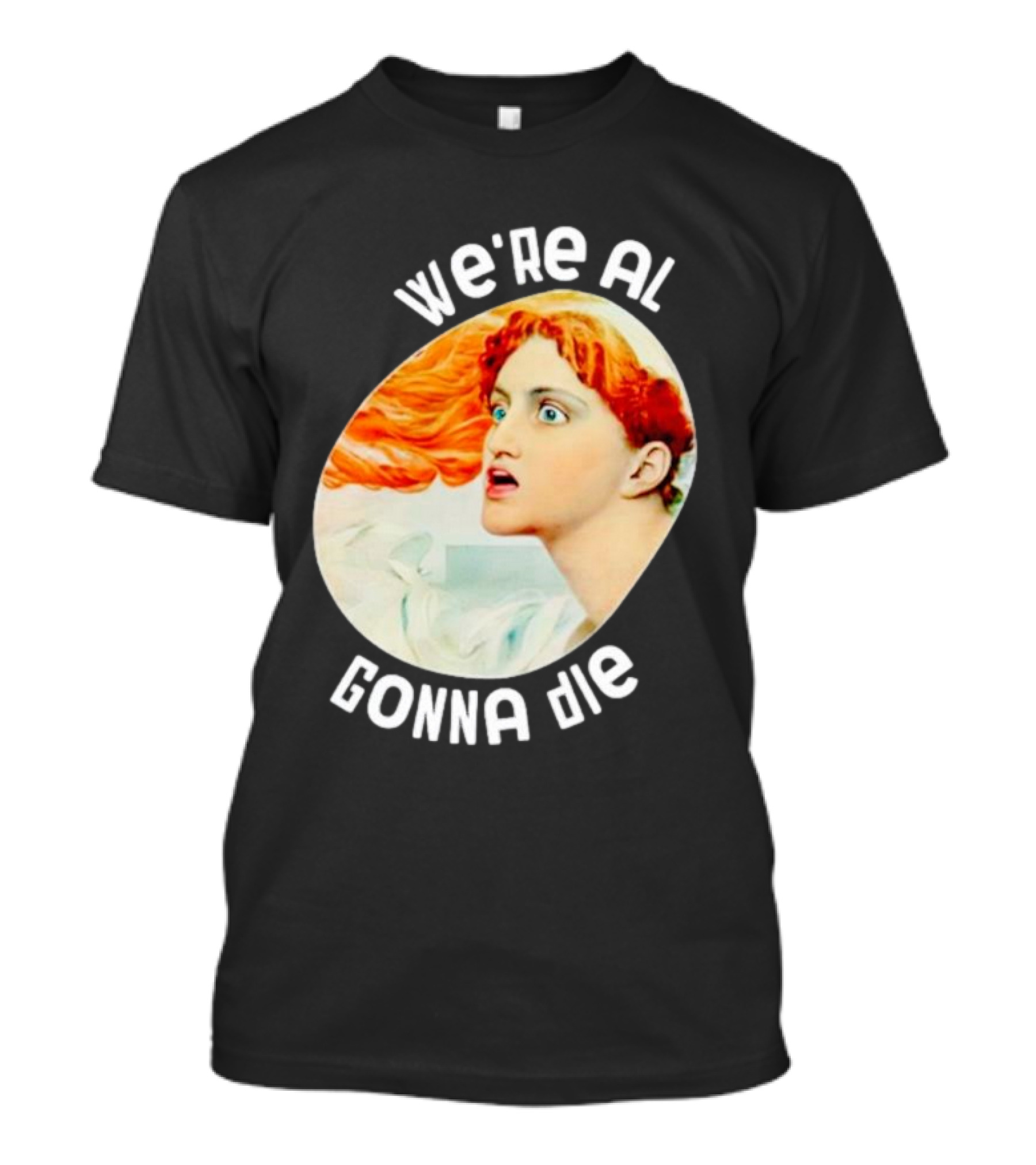 We're All Gonna Die Kassandra Redhead Iconic Pop T-Shirt