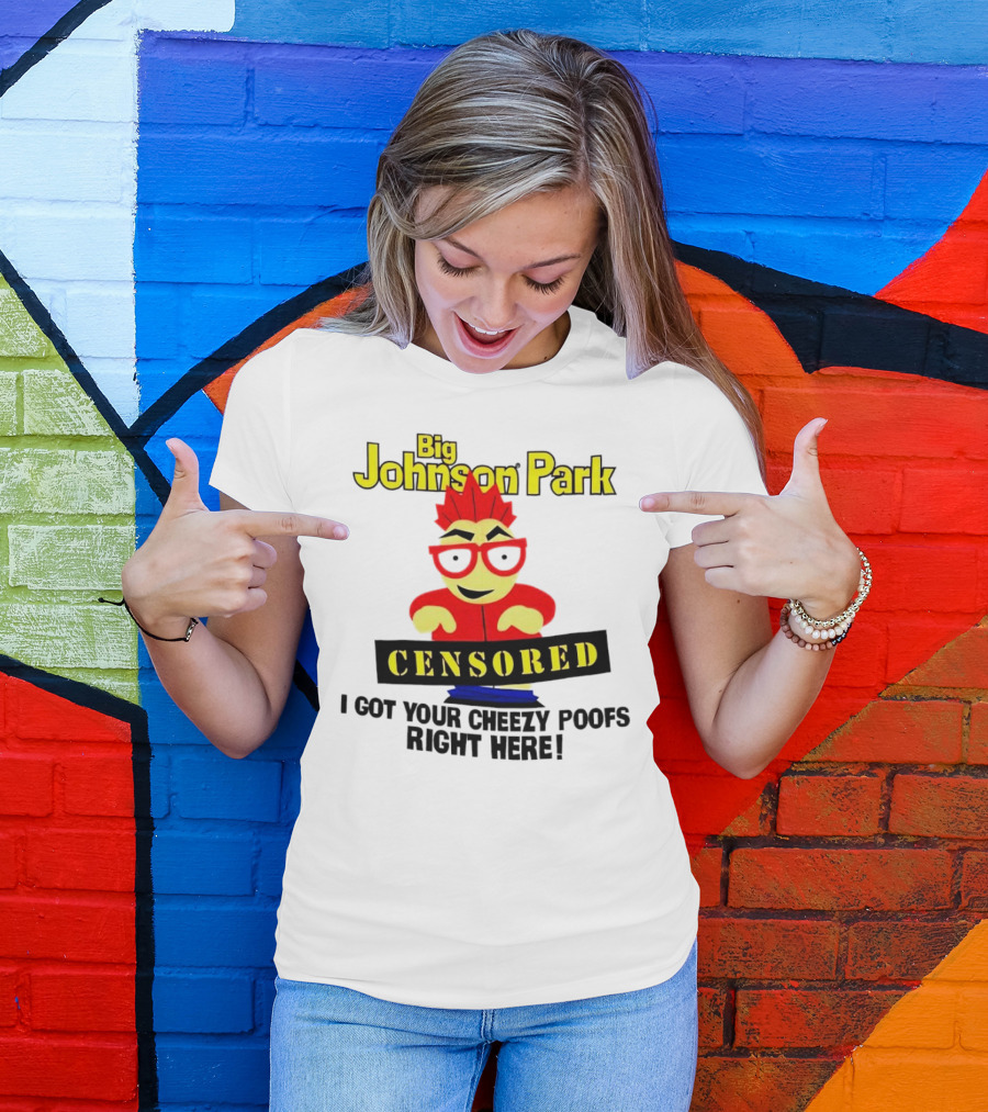 Big Johnson Park Censored I Got Your Cheezy Poofs Right Here T-Shirt
