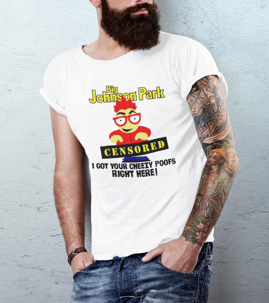 Big Johnson Park Censored I Got Your Cheezy Poofs Right Here T-Shirt