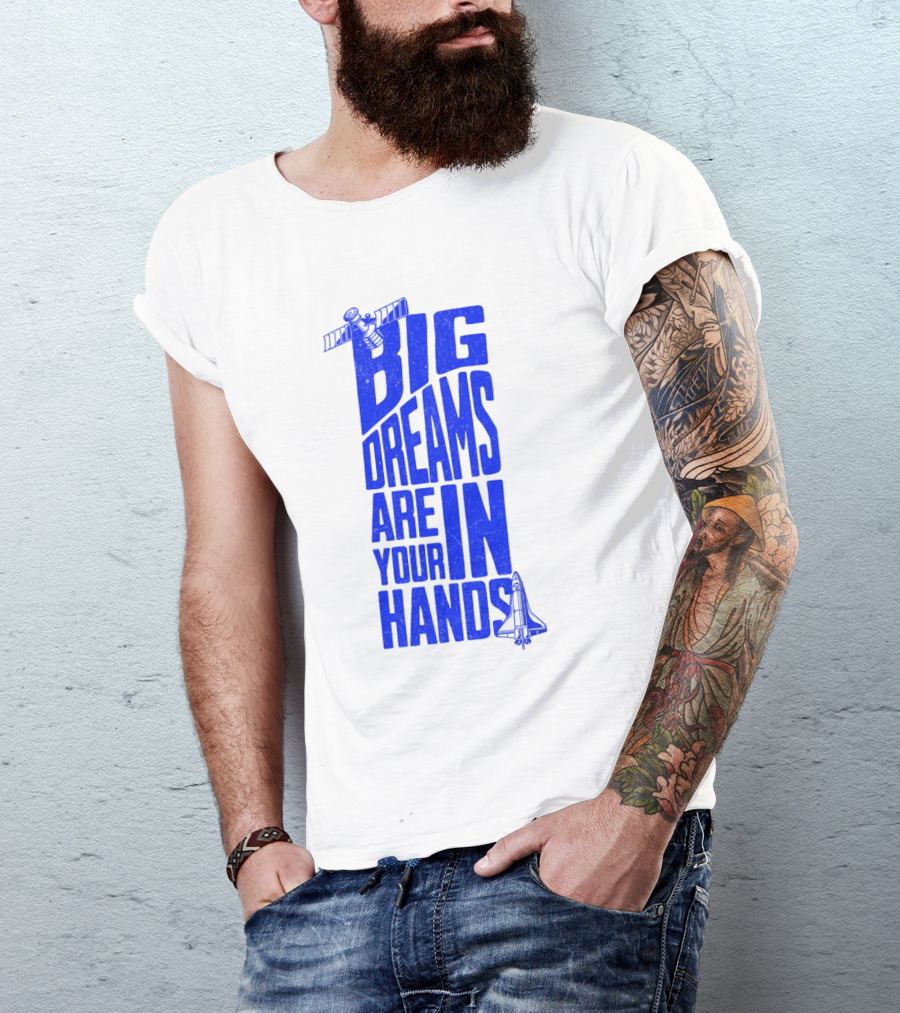 Big Dreams Are In Your Hands Space Shuttle Satellite T-Shirt