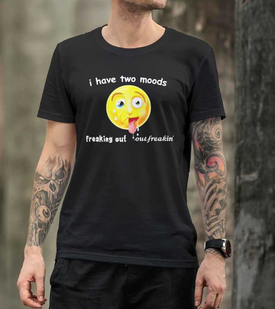 I Have Two Moods Freaking Out Out Freakin’ Emoji T-Shirt