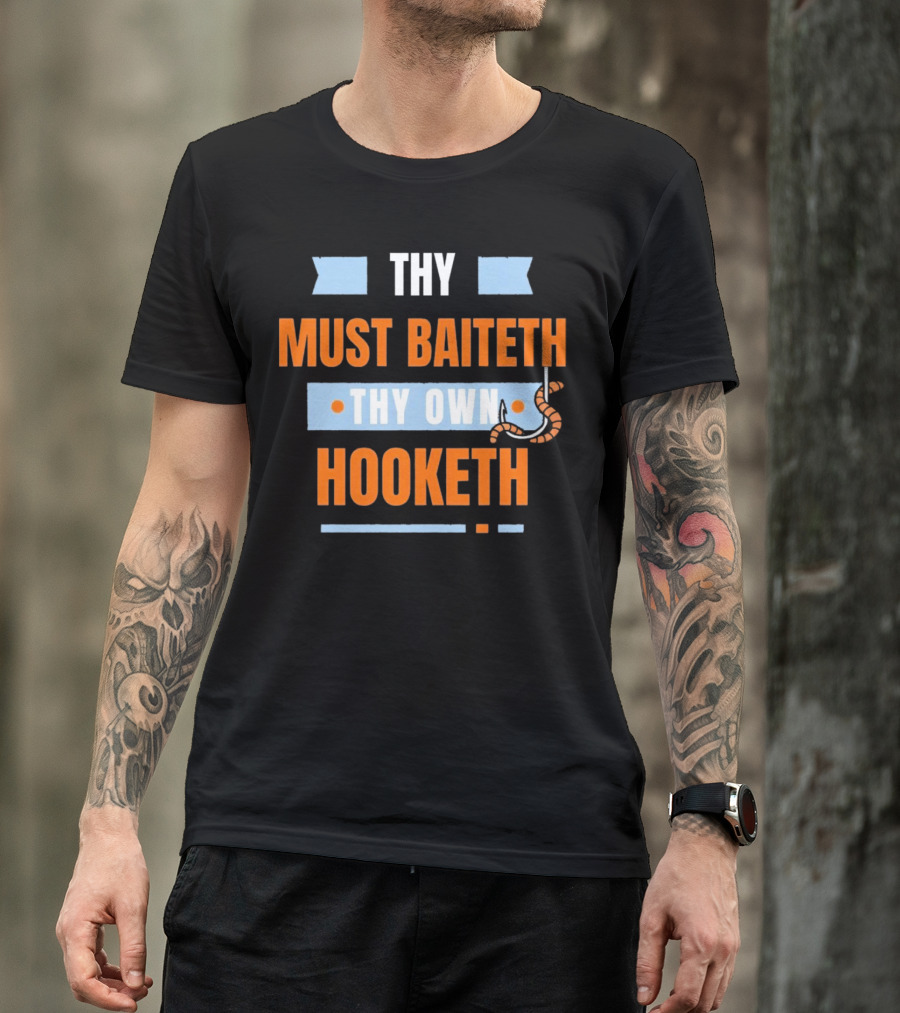 Thy Must Baiteth Thy Own Hooketh Worm Hook T-Shirt