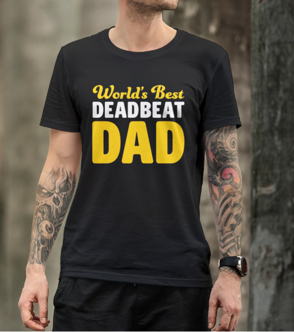 World's Best Deadbeat Dad T-Shirt