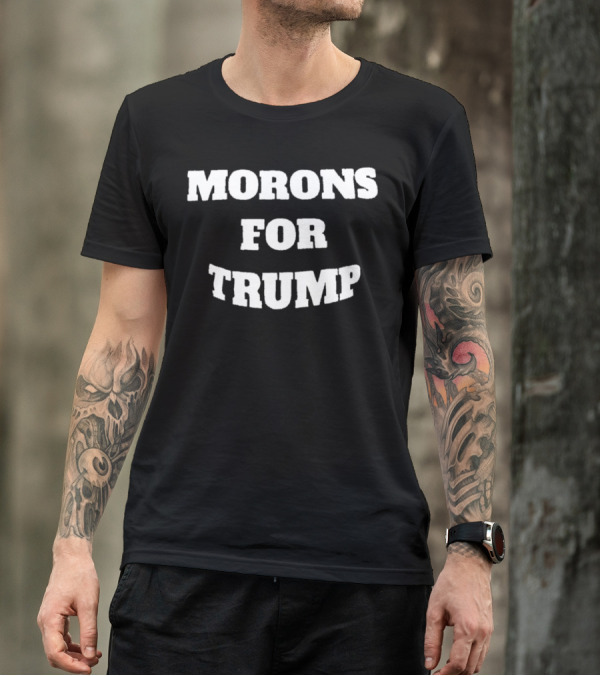 Morons For Trump Bold Statement Novelty T-Shirt