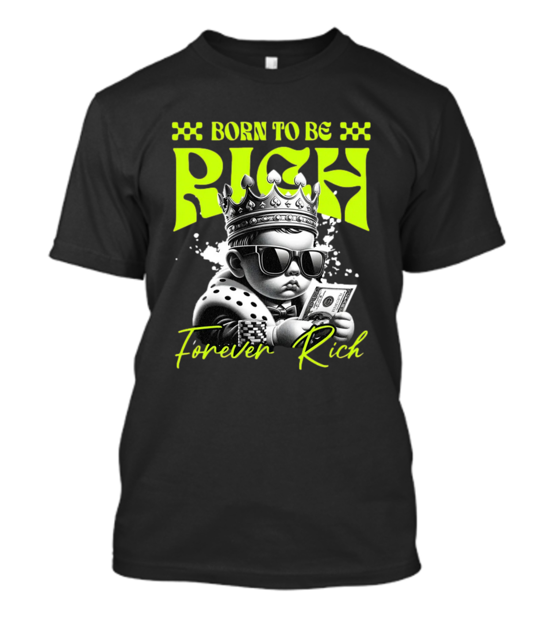 Born To Be Rich Forever Rich Baby With Crown And Sunglasses Holding Money T-Shirt
