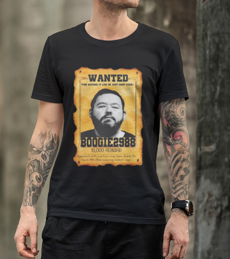 Wanted Boogie2988 For Waving It Like He Just Don't Care 10000 Reward Mtn Dew Causing Violent Rage T-Shirt