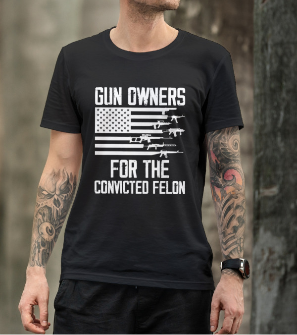 Gun Owners For The Convicted Felon USA Flag With Firearms Graphics T-Shirt